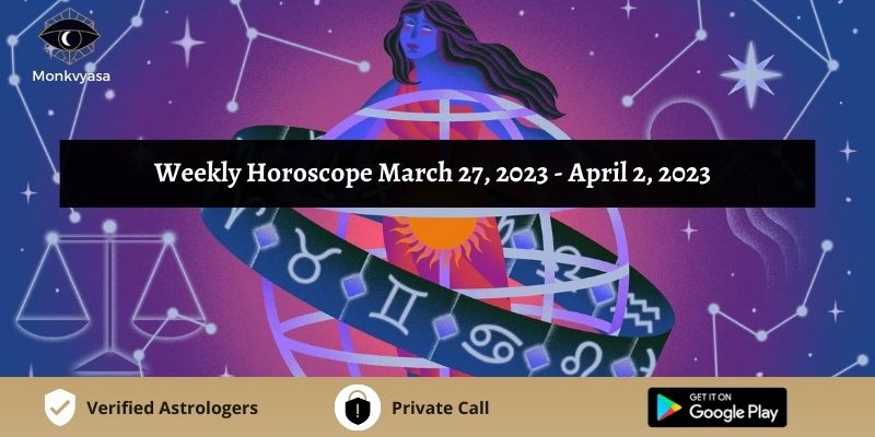 https://www.monkvyasa.com/public/assets/monk-vyasa/img/Weekly Horoscope March 27 To April 02 2023.jpg